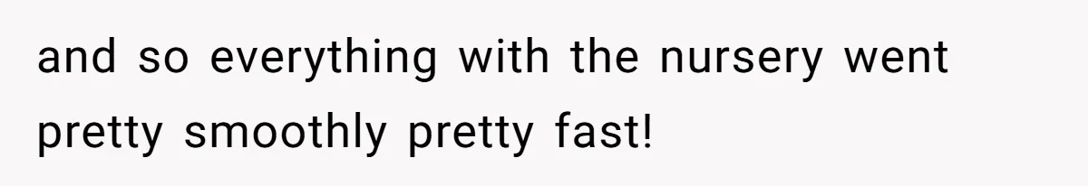 and so everything with the nursery went pretty smoothly pretty fast!