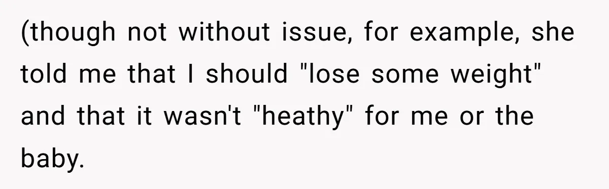 (though not without issue, for example, she told me that I should "lose some weight" and that it wasn't "heathy" for me or the baby.