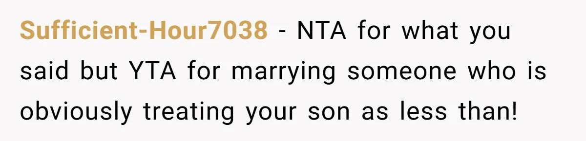 Sufficient-Hour7038 − NTA for what you said but YTA for marrying someone who is obviously treating your son as less than!