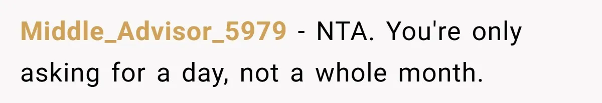Middle_Advisor_5979 − NTA. You're only asking for a day, not a whole month.