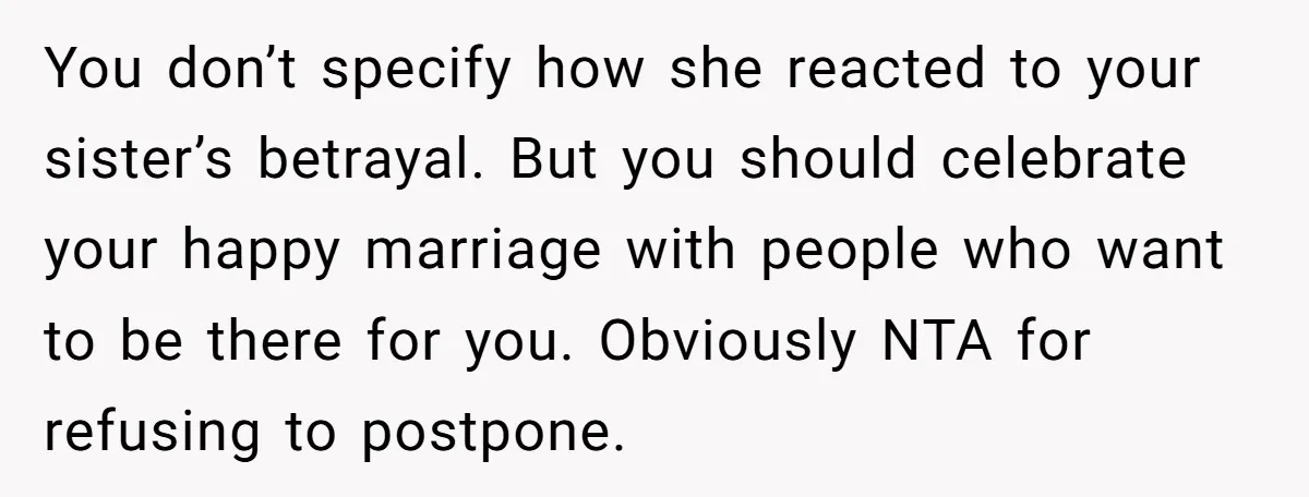 You don’t specify how she reacted to your sister’s betrayal. But you should celebrate your happy marriage with people who want to be there for you. Obviously NTA for refusing...