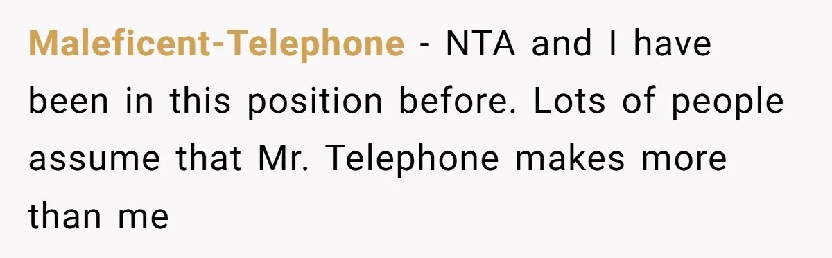 Maleficent-Telephone − NTA and I have been in this position before. Lots of people assume that Mr. Telephone makes more than me