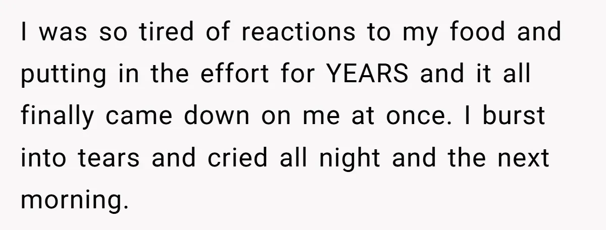 I was so tired of reactions to my food and putting in the effort for YEARS and it all finally came down on me at once. I burst into tears...