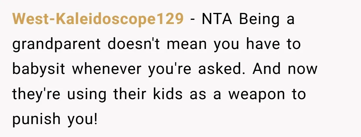 West-Kaleidoscope129 − NTA Being a grandparent doesn't mean you have to babysit whenever you're asked. And now they're using their kids as a weapon to punish you!