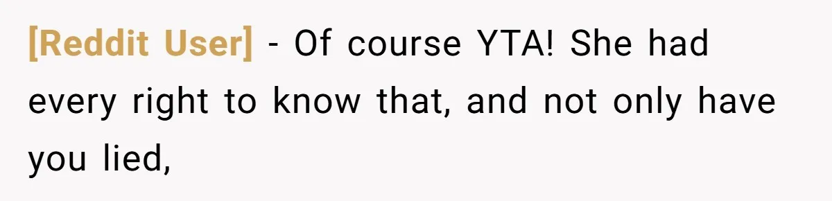 [Reddit User] − Of course YTA! She had every right to know that, and not only have you lied,