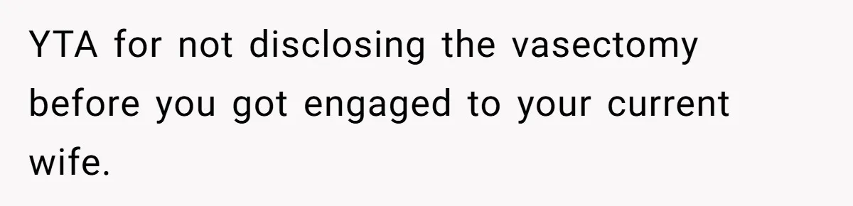 YTA for not disclosing the vasectomy before you got engaged to your current wife.