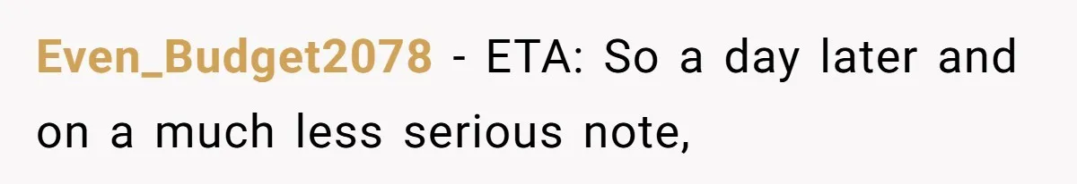 Even_Budget2078 − ETA: So a day later and on a much less serious note,