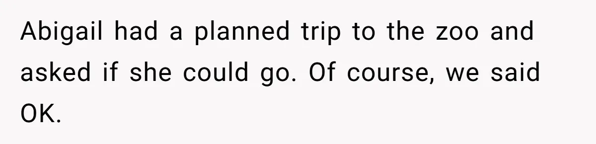 Abigail had a planned trip to the zoo and asked if she could go. Of course, we said OK.