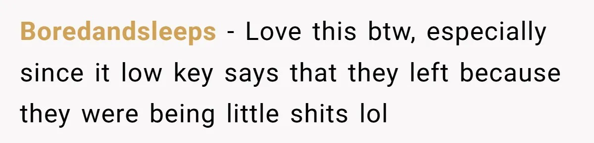 Boredandsleeps − Love this btw, especially since it low key says that they left because they were being little shits lol