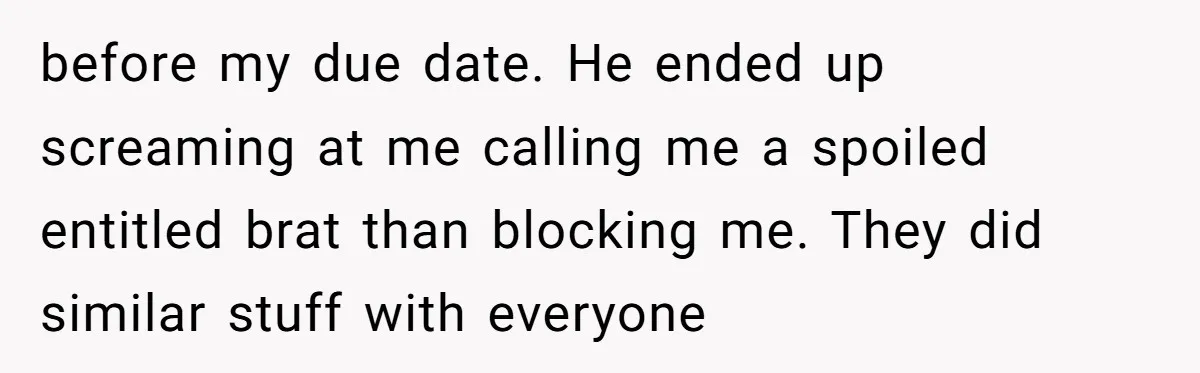 before my due date. He ended up screaming at me calling me a spoiled entitled brat than blocking me. They did similar stuff with everyone