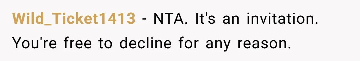 Wild_Ticket1413 − NTA. It's an invitation. You're free to decline for any reason.