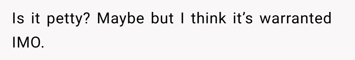 Is it petty? Maybe but I think it’s warranted IMO.