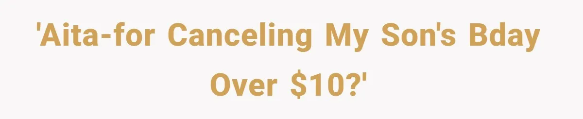 'AITA-for canceling my son's bday over $10?'