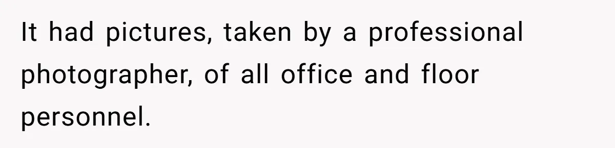 It had pictures, taken by a professional photographer, of all office and floor personnel.