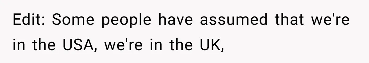 Edit: Some people have assumed that we're in the USA, we're in the UK,