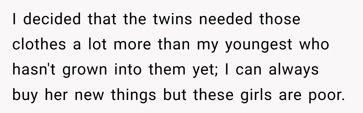 I decided that the twins needed those clothes a lot more than my youngest who hasn't grown into them yet; I can always buy her new things but these girls...