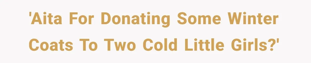 'AITA for donating some winter coats to two cold little girls?'