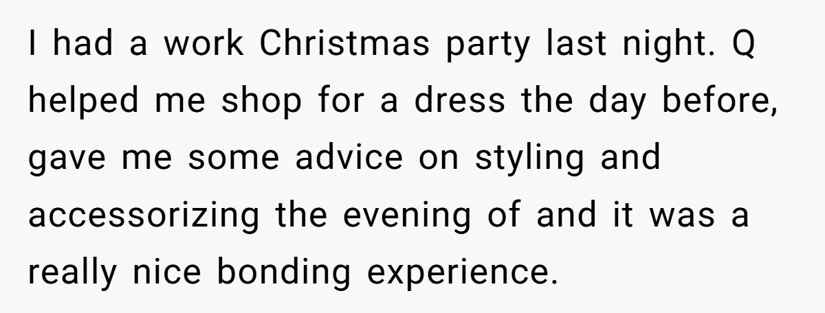 I had a work Christmas party last night. Q helped me shop for a dress the day before, gave me some advice on styling and accessorizing the evening of and...