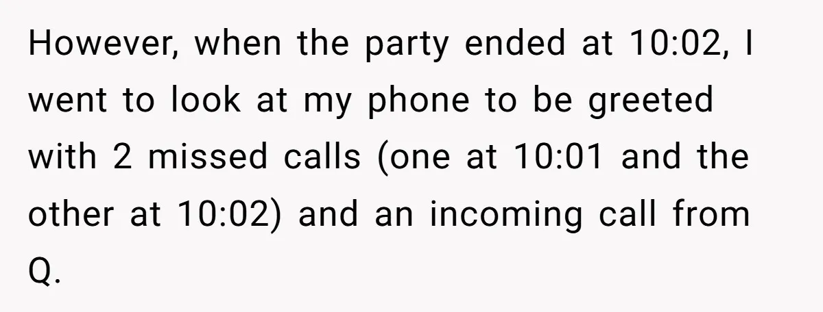 However, when the party ended at 10:02, I went to look at my phone to be greeted with 2 missed calls (one at 10:01 and the other at 10:02) and...