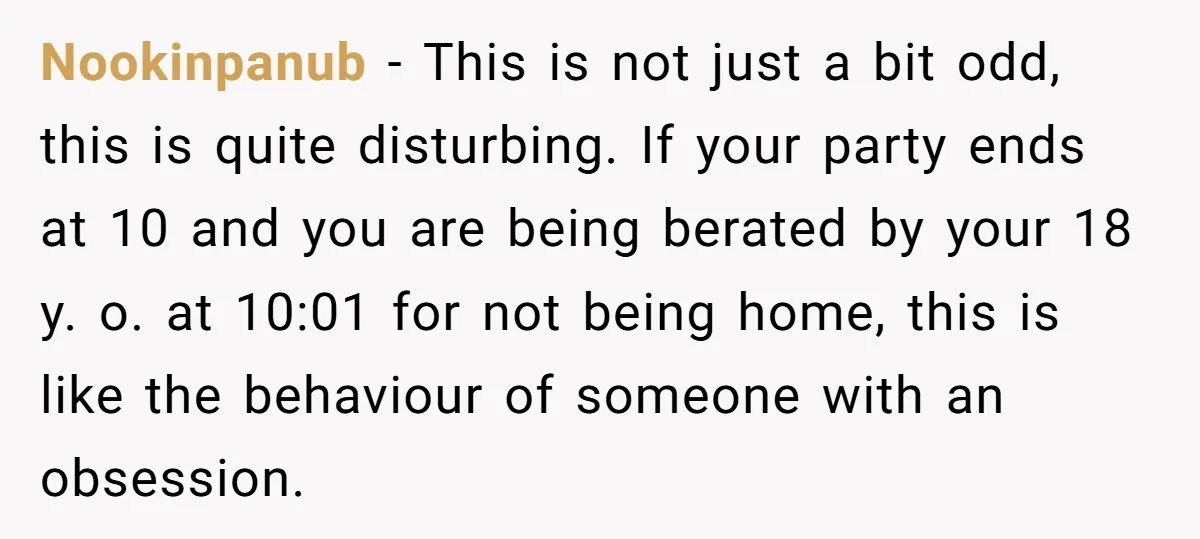 Nookinpanub − This is not just a bit odd, this is quite disturbing. If your party ends at 10 and you are being berated by your 18 y. o. at...