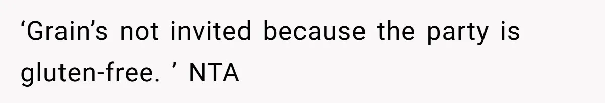 ‘Grain’s not invited because the party is gluten-free. ’ NTA