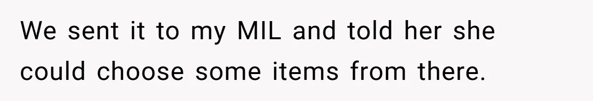 We sent it to my MIL and told her she could choose some items from there.