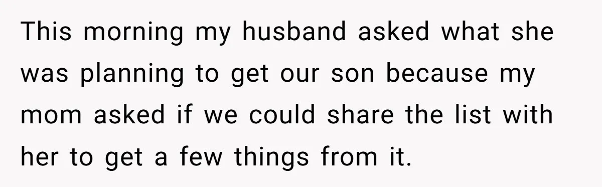 This morning my husband asked what she was planning to get our son because my mom asked if we could share the list with her to get a few things...