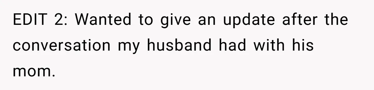 EDIT 2: Wanted to give an update after the conversation my husband had with his mom.