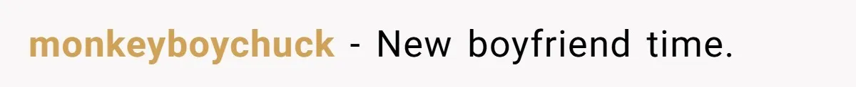 monkeyboychuck − New boyfriend time.