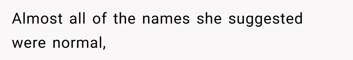 Almost all of the names she suggested were normal,