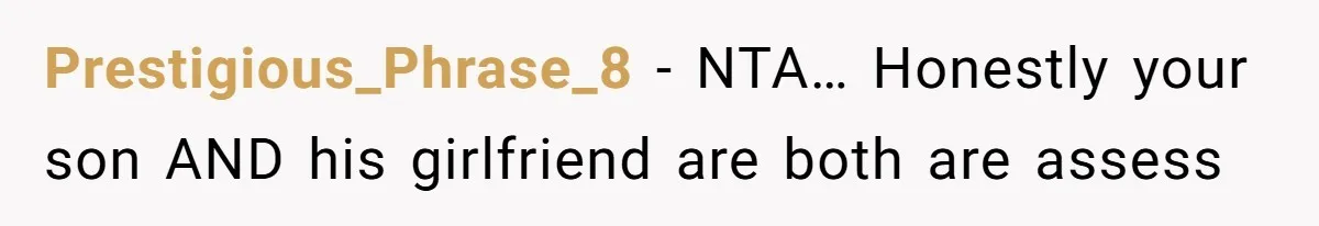 Prestigious_Phrase_8 − NTA… Honestly your son AND his girlfriend are both are assess
