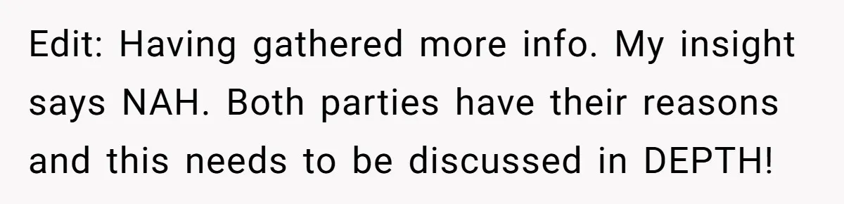 Edit: Having gathered more info. My insight says NAH. Both parties have their reasons and this needs to be discussed in DEPTH!