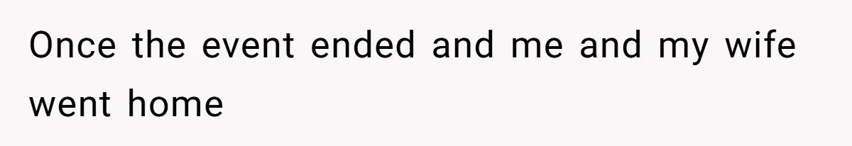 Once the event ended and me and my wife went home