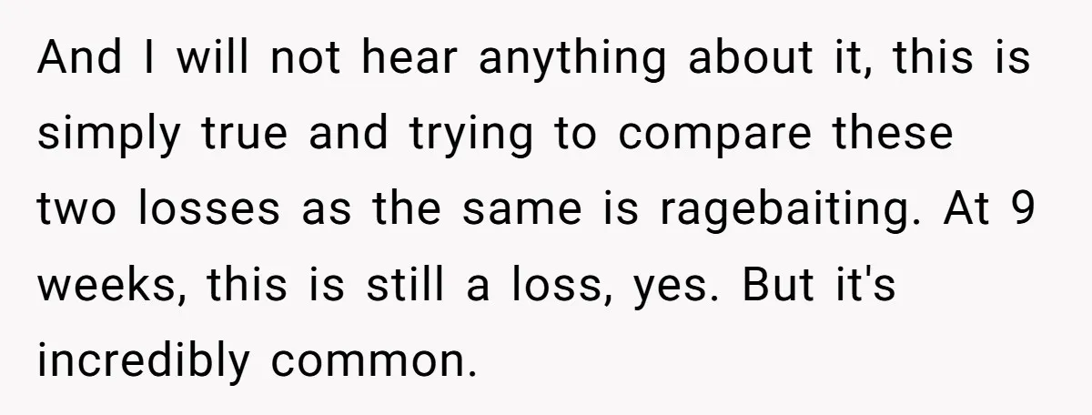 And I will not hear anything about it, this is simply true and trying to compare these two losses as the same is ragebaiting. At 9 weeks, this is still...