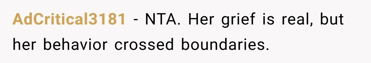 AdCritical3181 − NTA. Her grief is real, but her behavior crossed boundaries.