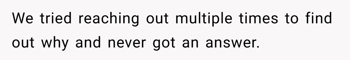 We tried reaching out multiple times to find out why and never got an answer.
