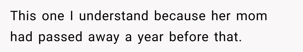 This one I understand because her mom had passed away a year before that.
