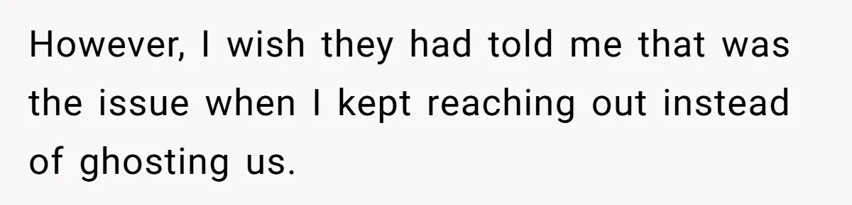 However, I wish they had told me that was the issue when I kept reaching out instead of ghosting us.