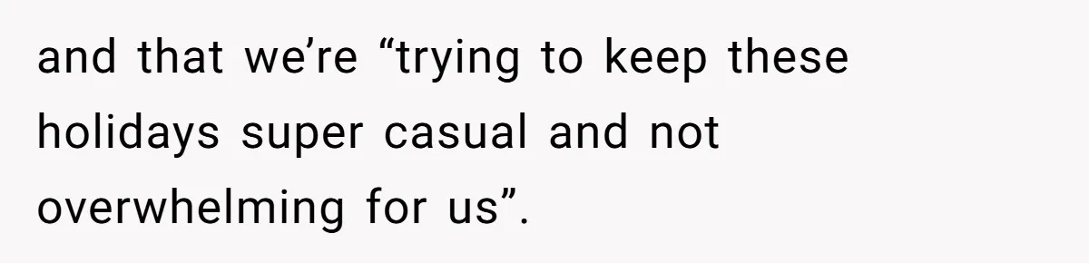 and that we’re “trying to keep these holidays super casual and not overwhelming for us”.