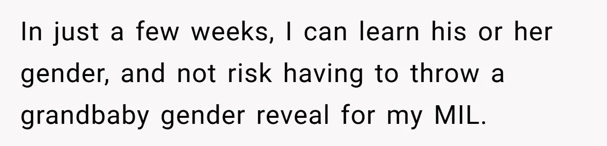 In just a few weeks, I can learn his or her gender, and not risk having to throw a grandbaby gender reveal for my MIL.