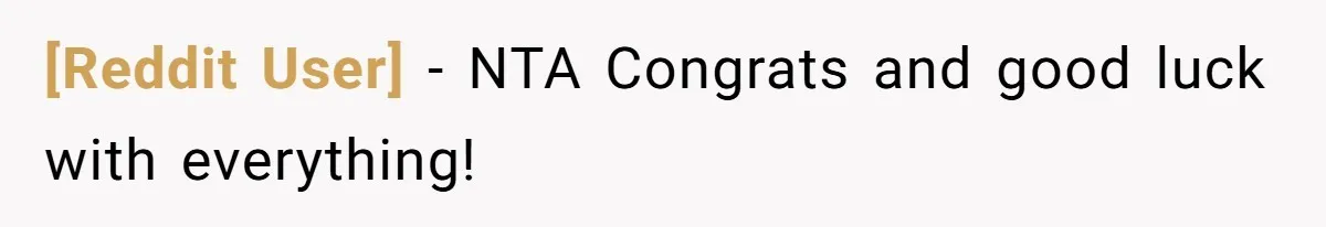 [Reddit User] − NTA Congrats and good luck with everything!