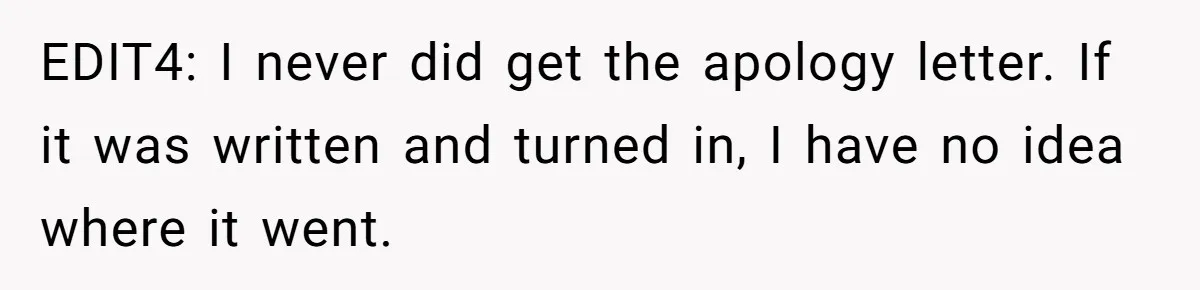 EDIT4: I never did get the apology letter. If it was written and turned in, I have no idea where it went.