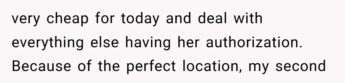 very cheap for today and deal with everything else having her authorization. Because of the perfect location, my second