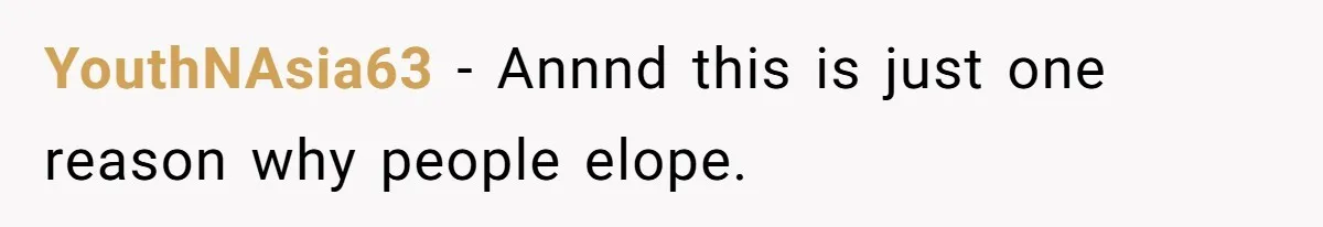 YouthNAsia63 − Annnd this is just one reason why people elope.