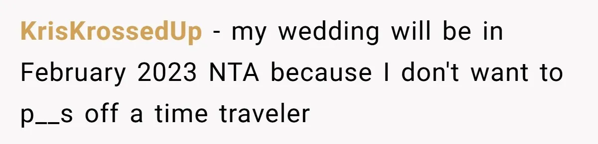 KrisKrossedUp − my wedding will be in February 2023 NTA because I don't want to p__s off a time traveler