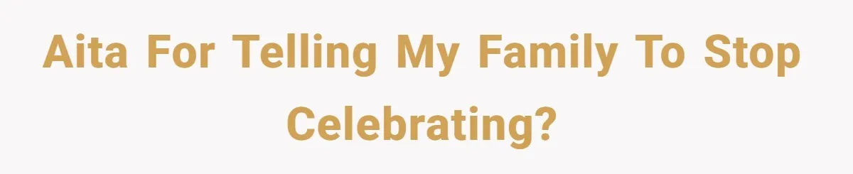 AITA for telling my family to stop celebrating?