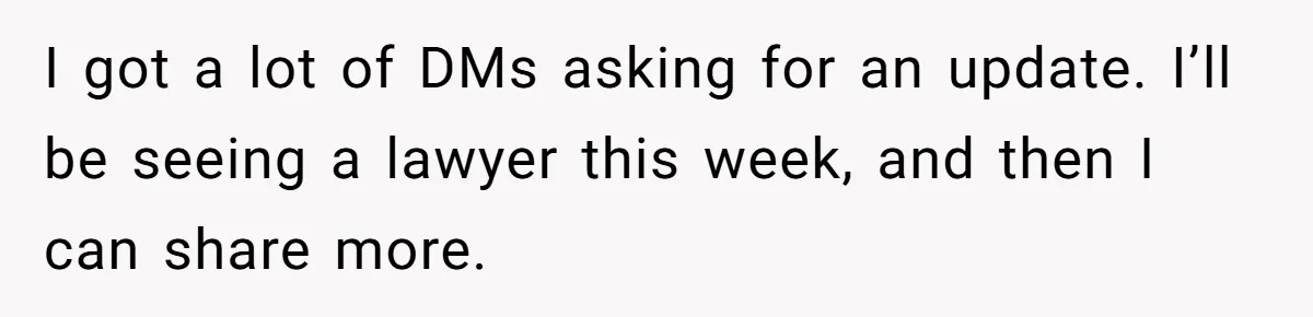 I got a lot of DMs asking for an update. I’ll be seeing a lawyer this week, and then I can share more.