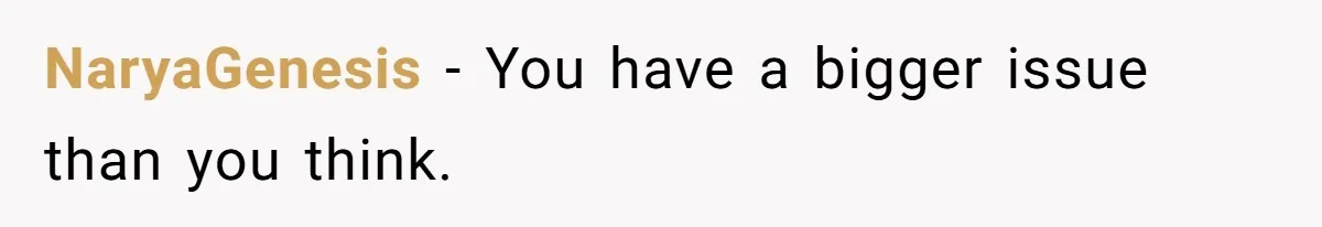 NaryaGenesis − You have a bigger issue than you think.