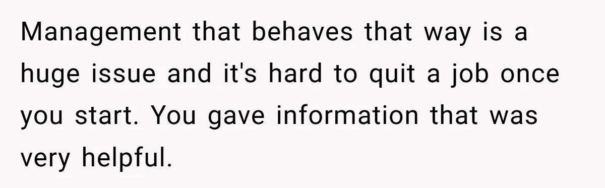 Management that behaves that way is a huge issue and it's hard to quit a job once you start. You gave information that was very helpful.