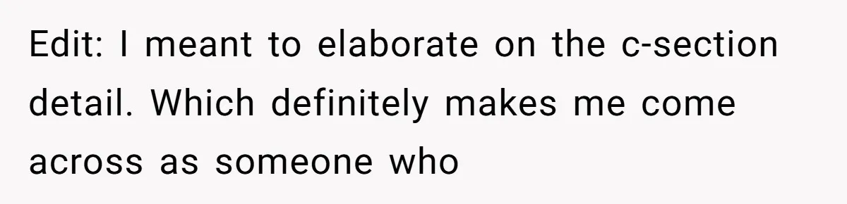 Edit: I meant to elaborate on the c-section detail. Which definitely makes me come across as someone who